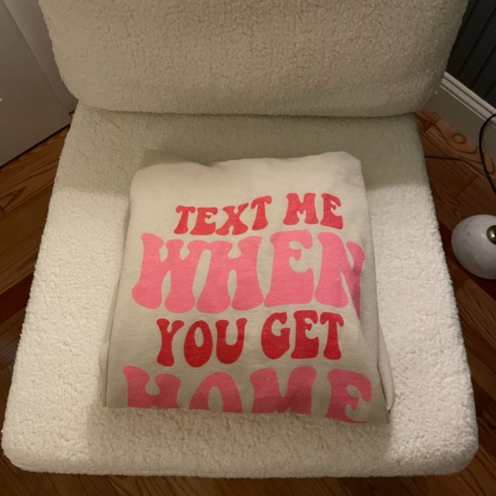 Text Me When You Get Home hoodie